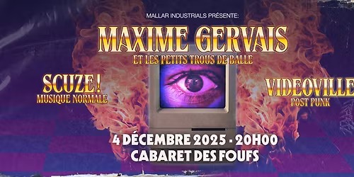 Maxime Gervais et les ptits trous de balle + SCUZE! + Videoville