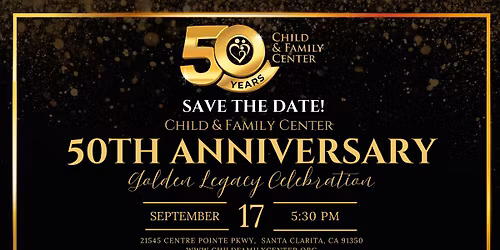 50th Anniversary Golden Legacy Celebration - Child & Family Center