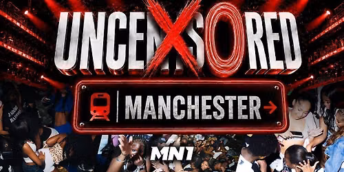 UNCENSORED MANCHESTER 26 - Manchester's Most Anticipated Event!