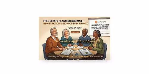 FREE ESTATE PLANNING SEMINAR \u2013 REGISTRATION IS NOW OPEN IN PHOENIX!