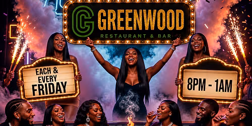 FRIDAYS AT GREENWOOD *RSVP* FREE ENTRY BEFORE 9PM