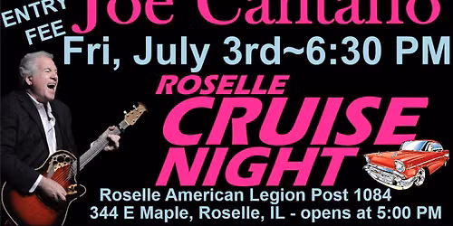 JOE CANTAFIO In Concert ~ ROSELLE CRUISE NIGHT ~ American Legion, Roselle, IL ~ Fri, July 3rd ~ 6:30