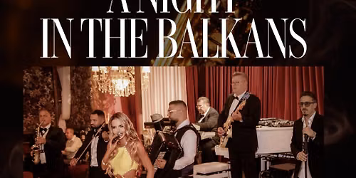Night in the Balkans \u2013 Live Music Show & Dinner