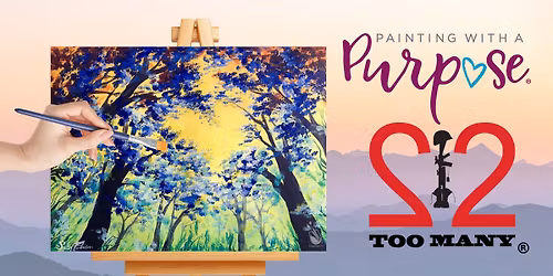Painting With a Purpose | Benefiting 22 Too Many