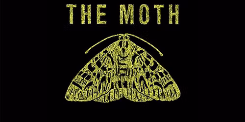 The Moth - All Ages (under 16 with adult)