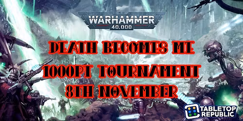 Death Becomes Me - 1000pts 40K Tournament