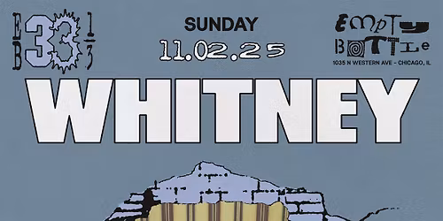 Empty Bottle 33 1\/3 Anniversary featuring Whitney