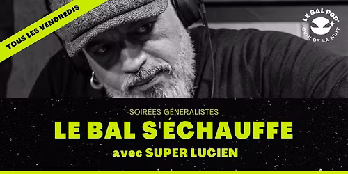 Le Bal s'\u00e9chauffe avec SUPER LUCIEN