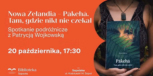 Nowa Zelandia \u2013 P\u0101keh\u0101. Tam, gdzie nikt nie czeka\u0142. Spotkanie podr\u00f3\u017cnicze z Patrycj\u0105 Wojkowsk\u0105