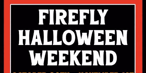 Firefly Halloween Weekend \ud83d\udc7b