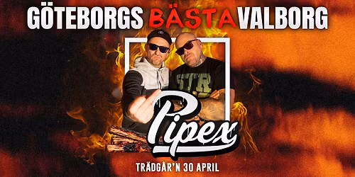 PIPEX - 30 APRIL VALBORG  - TR\u00c4DG\u00c5R'N