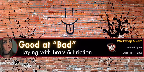 Good at "Bad": Playing with Brats & Friction