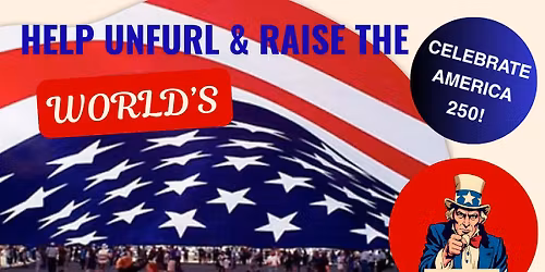 CELEBRATE AMERICA 250 with WORLD'S LARGEST AMERICAN FLAG UNFURLING!