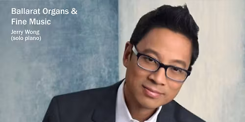 Ballarat Festival of Organ and Fine Music | Darkness & Delight - Jerry Wong (solo piano)