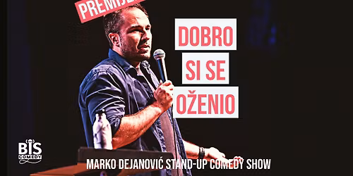 RIJEKA: Dobro Si Se O\u017eenio - Marko Dejanovi\u0107 NOVI Stand Up Comedy Show @HKD na Su\u0161aku