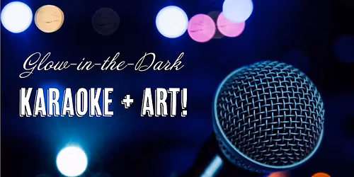 Glow-in-the-Dark Karaoke and Art