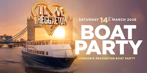 BOAT REGGAETON PARTY BY I LOVE REGGAETON - LONDON - SAT 14TH MARCH 2026