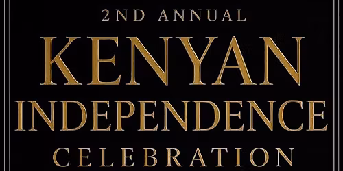 2ND ANNUAL KENYAN INDEPENDENCE CELEBRATION