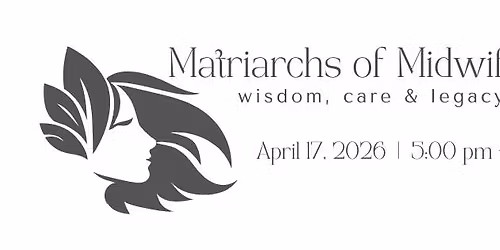 Matriarchs of Midwifery: Wisdom, Care & Legacy