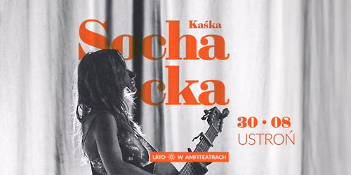 Kaśka Sochacka | Lato ☼ w Amfiteatrach | Ustroń