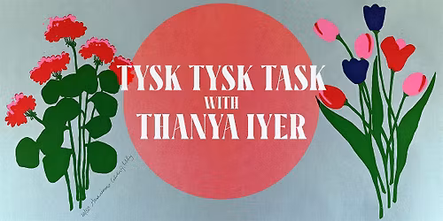 Tysk Tysk Task with Thanya Iyer