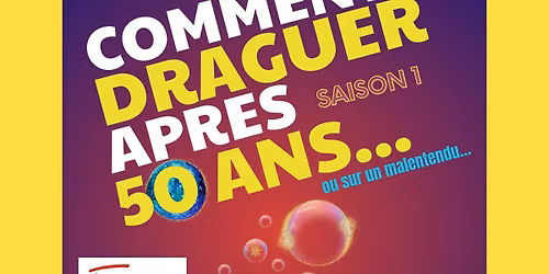 Com\u00e9die COMMENT DRAGUER APR\u00c8S 50 ANS \u00e0 Nancy