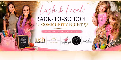 \u2728\ud83d\udcda Lush & Local: Back-to-School Community Night \u2728 Co-Hosted by Brittany Austin