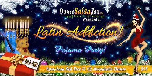 DSJ Latin Addiction Party! *Holiday Pajama Party!*