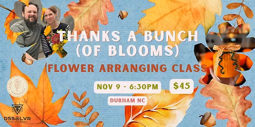 Thanks a Bunch of Blooms Flower Arranging Class