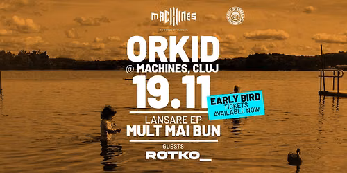 Orkid (lansare EP - Mult Mai Bun) + Rotko @Machines, Cluj