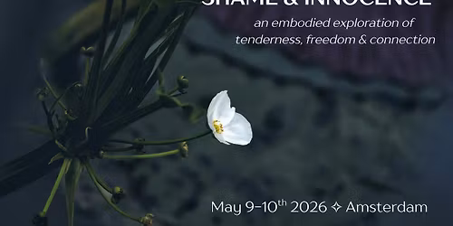 Shame & Innocence: an embodied exploration of tenderness, freedom & connection