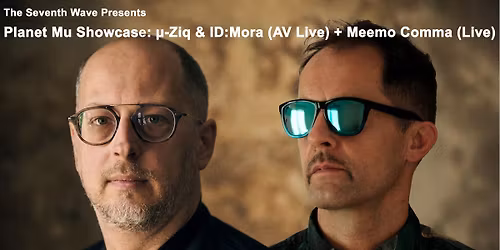Planet Mu Showcase: \u00b5-Ziq & ID:Mora (AV Live) + Meemo Comma (Live)