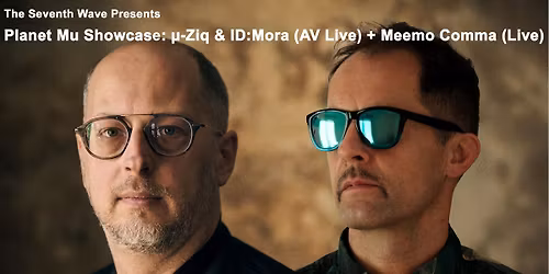 Planet Mu Showcase: \u00b5-Ziq & ID:Mora (AV Live) + Meemo Comma (Live)
