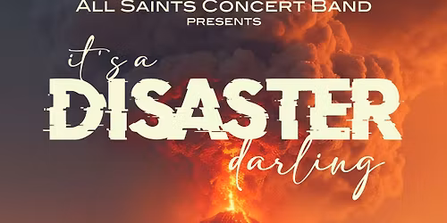 All Saints Concert Band presents: It's a Disaster, Darling! 