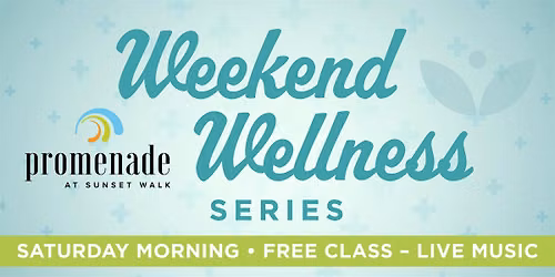 Promenade Sunset Walk "Weekend Wellness Series" Saturday Mornings