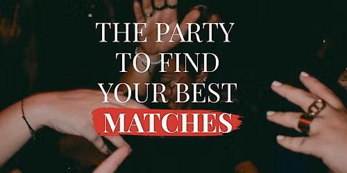 The Match Experiment - the party to find your best matches!