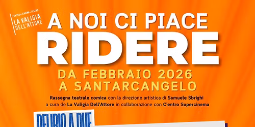 A NOI CI PIACE RIDERE - Rassegna teatrale a Santarcangelo!