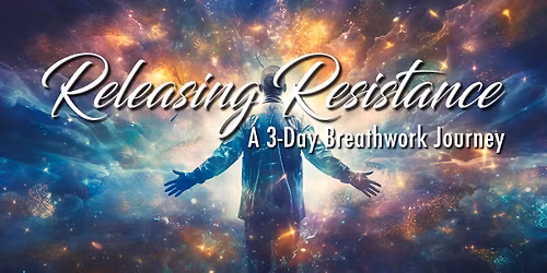 Releasing Resistance - A 3-Day Breathwork Journey - Troy Michigan