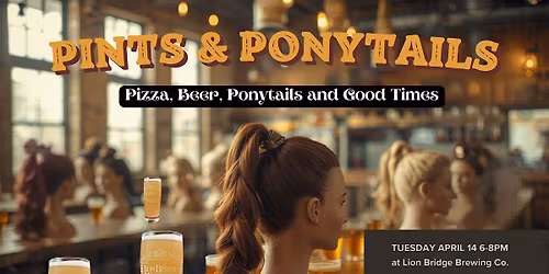 Pizza, Pints & Ponytails- Take 2!