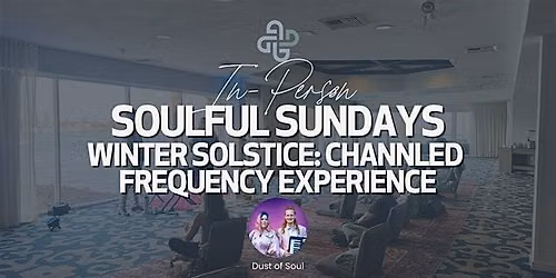 Soulful Sundays: Winter Solstice - Channeled Frequency Experience