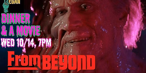 FROM BEYOND (1986) SCREENING at MONSTER VEGAN!