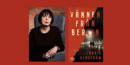 F\u00f6rfattarsamtal med Ingrid Hedstr\u00f6m om: V\u00e4nnen fr\u00e5n Berlin