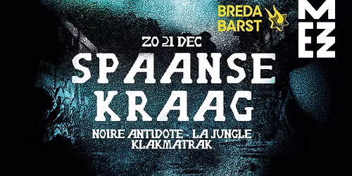 Spaanse Kraag x MEZZ: Noire Antidote + La Jungle + KLAKMATRAK