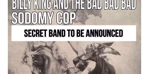Sunday Oct 25th Super Secret Band, Glassing, Billy King & the Bad Bad Bad, Sodomy Cop