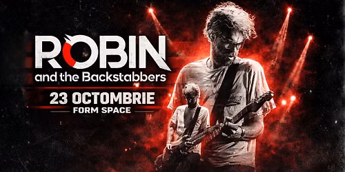 Robin and The Backstabbers \u2022 Cluj-Napoca \u2022 Form Space \u2022 23 octombrie
