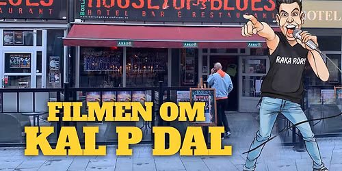 18\/11 Filmen om Kal P Dal kommer till House of Blues, det blir Raka r\u00f6r i Borl\u00e4nge!