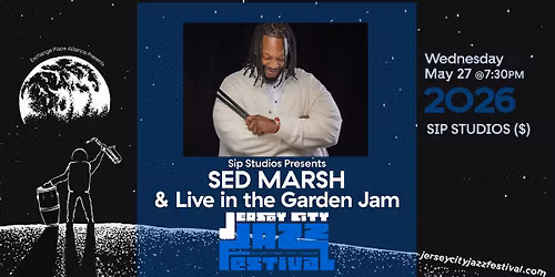 The 2026 Jersey City Jazz Festival! Sed Marsh\/Live In The Garden Jam, Wed May 27th at 7:30 PM
