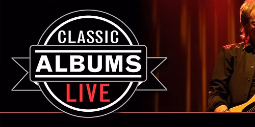 Classic Albums Live at Eagles Theatre