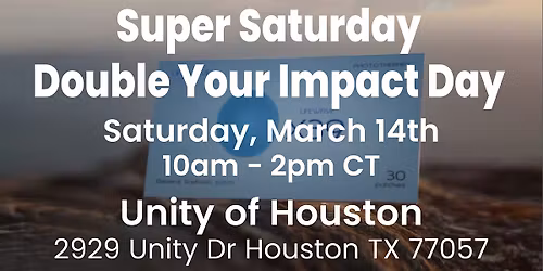 Coming To Houston Texas - Super Saturday - Double Your Impact Day!