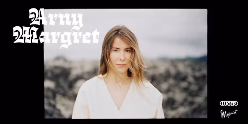 Arny Margret (ISL) - Mejeriet, Lund